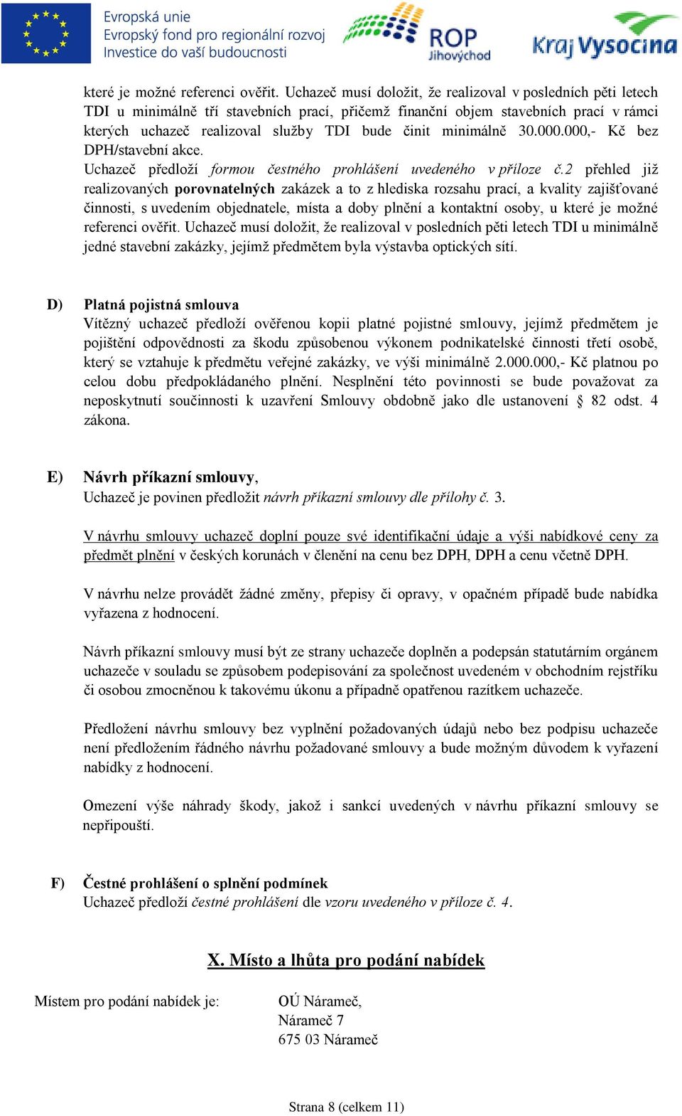 minimálně 30.000.000,- Kč bez DPH/stavební akce. Uchazeč předloží formou čestného prohlášení uvedeného v příloze č.