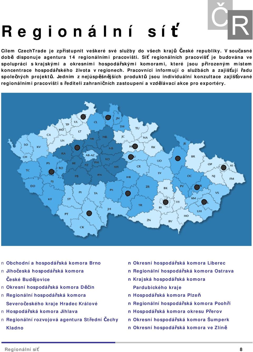 Pracovníci informují o službách a zajišťují řadu společných projektů.