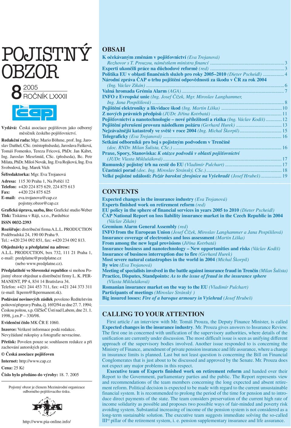 Marek VÌch äèfredaktorka: Mgr. Eva Trojanov Adresa: 115 30 Praha 1, Na Po ÌËÌ 12 Telefon: +420 224 875 629, 224 875 613 Fax: +420 224 875 625 E-mail: eva.trojanova@cap.cz pojistny.obzor@cap.