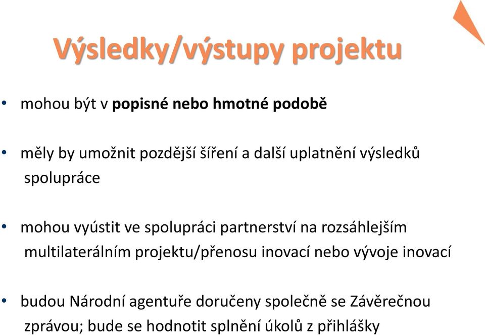 rozsáhlejším multilaterálním projektu/přenosu inovací nebo vývoje inovací budou Národní