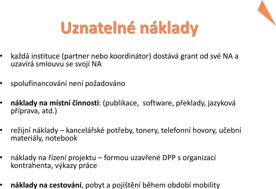 ) režijní náklady kancelářské potřeby, tonery, telefonní hovory, učební materiály, notebook náklady na řízení