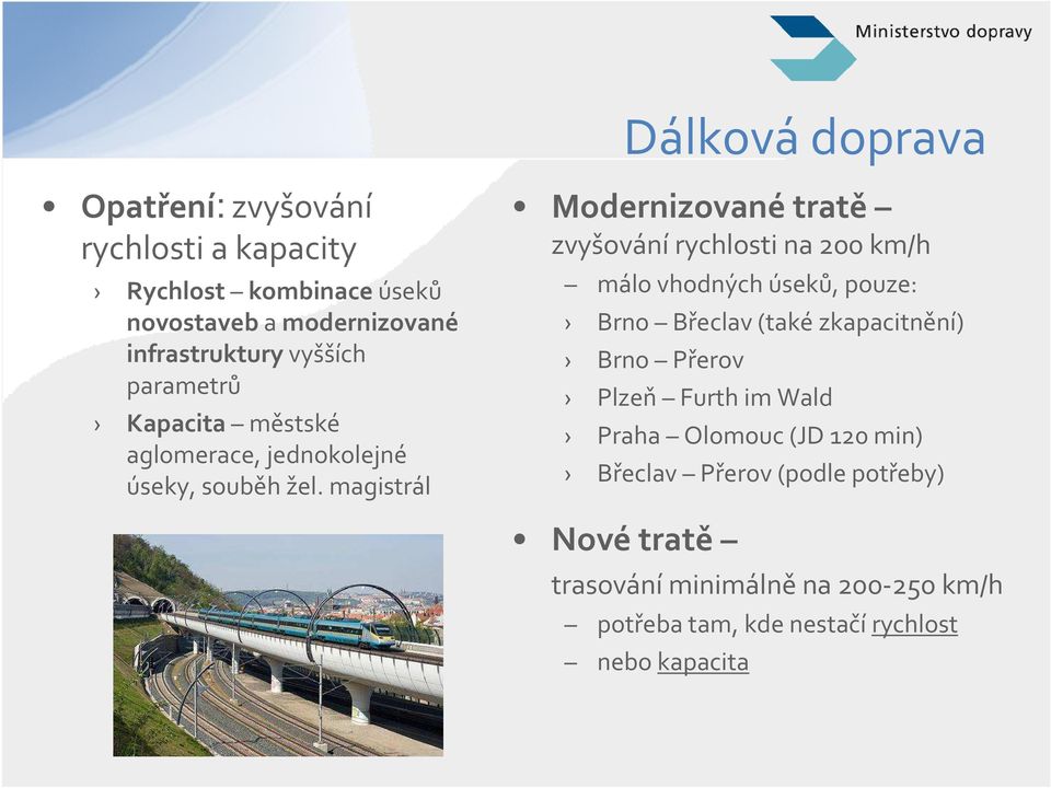 magistrál Modernizované tratě zvyšování rychlosti na 200 km/h málo vhodných úseků, pouze: Brno Břeclav (také zkapacitnění)