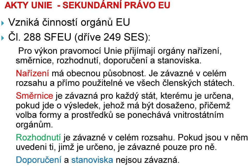 Nařízení má obecnou působnost. Je závazné v celém rozsahu a přímo použitelné ve všech členských státech.