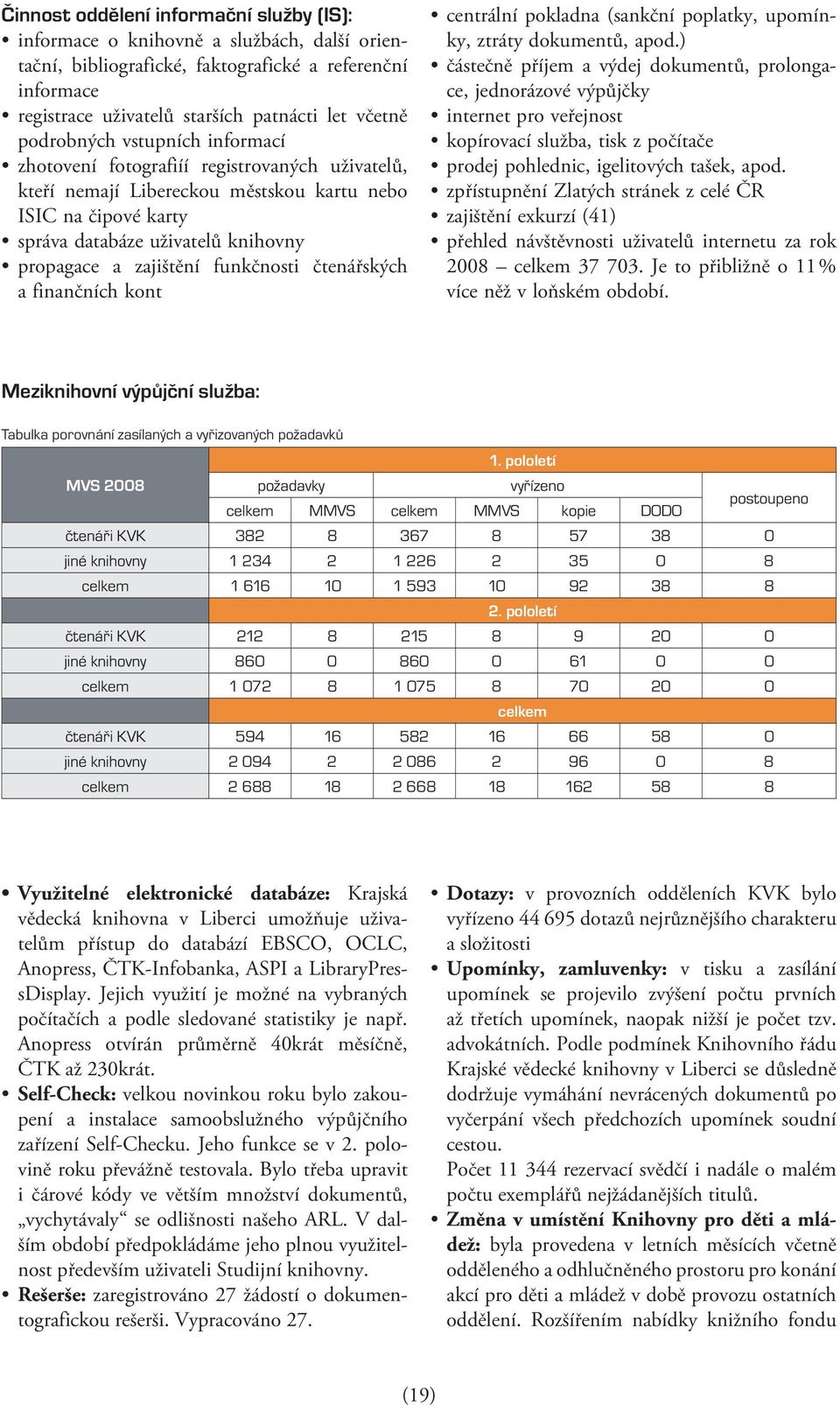 zajištění funkčnosti čtenářských a finančních kont centrální pokladna (sankční poplatky, upomínky, ztráty dokumentů, apod.