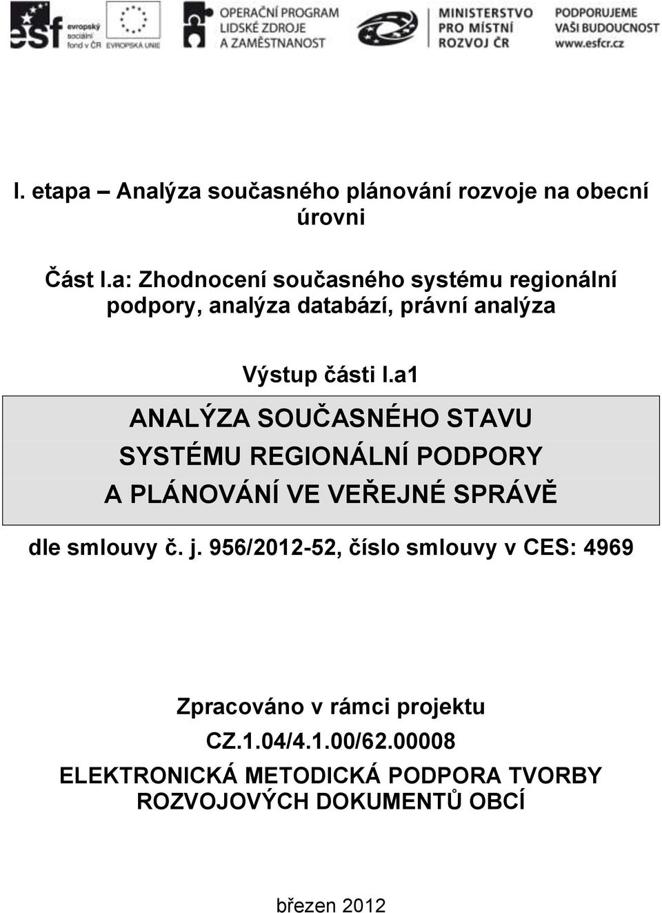 a1 ANALÝZA SOUČASNÉHO STAVU SYSTÉMU REGIONÁLNÍ PODPORY A PLÁNOVÁNÍ VE VEŘEJNÉ SPRÁVĚ dle smlouvy č. j.