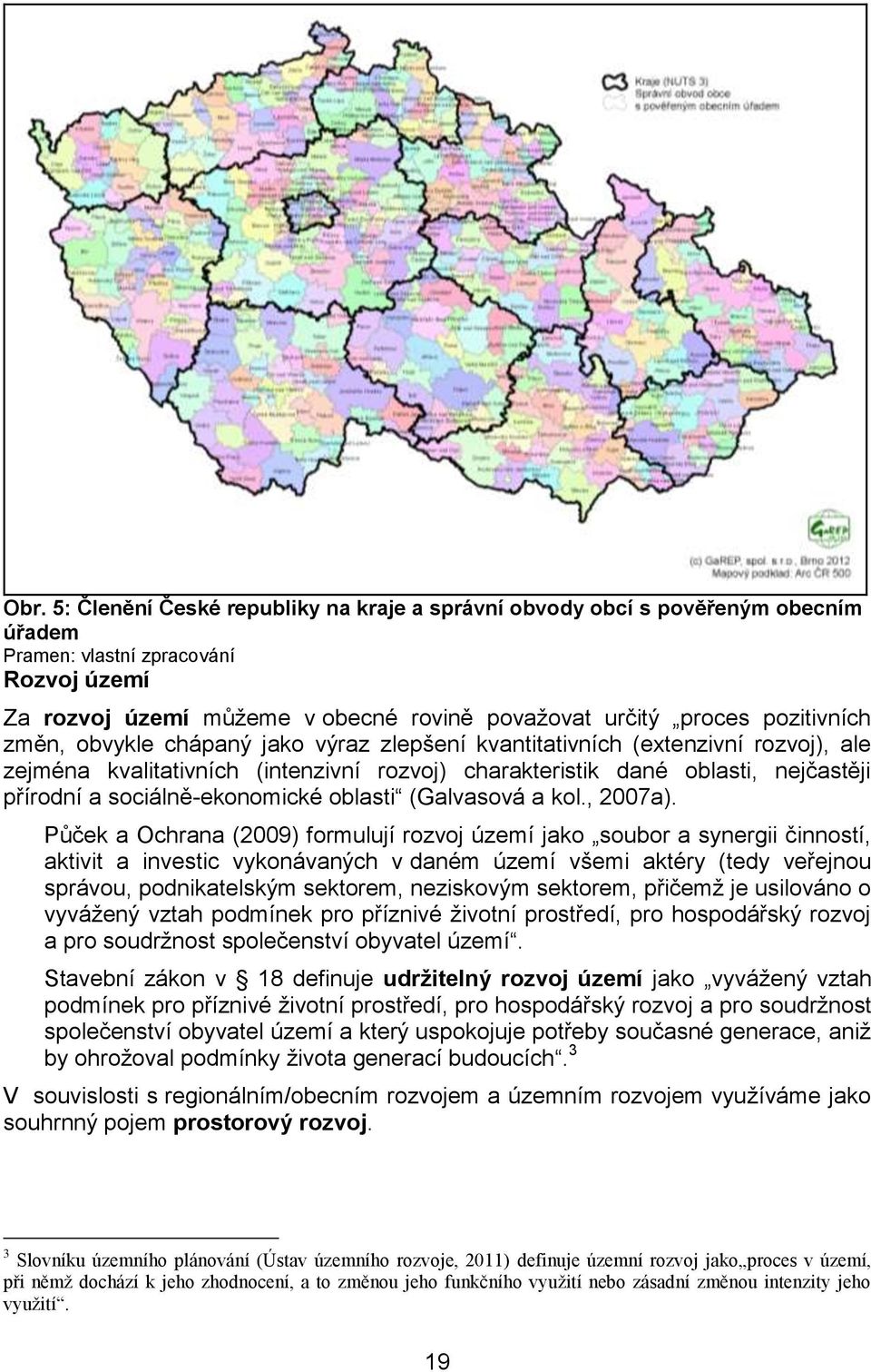 sociálně-ekonomické oblasti (Galvasová a kol., 2007a).