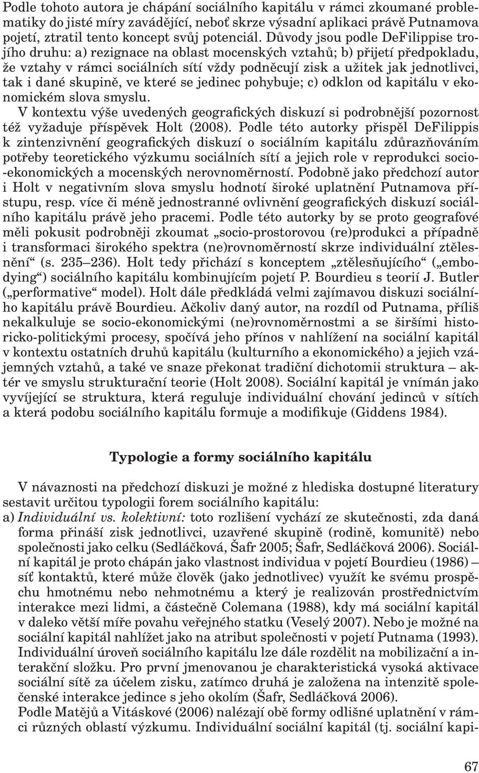 dané skupině, ve které se jedinec pohybuje; c) odklon od kapitálu v ekonomickém slova smyslu.