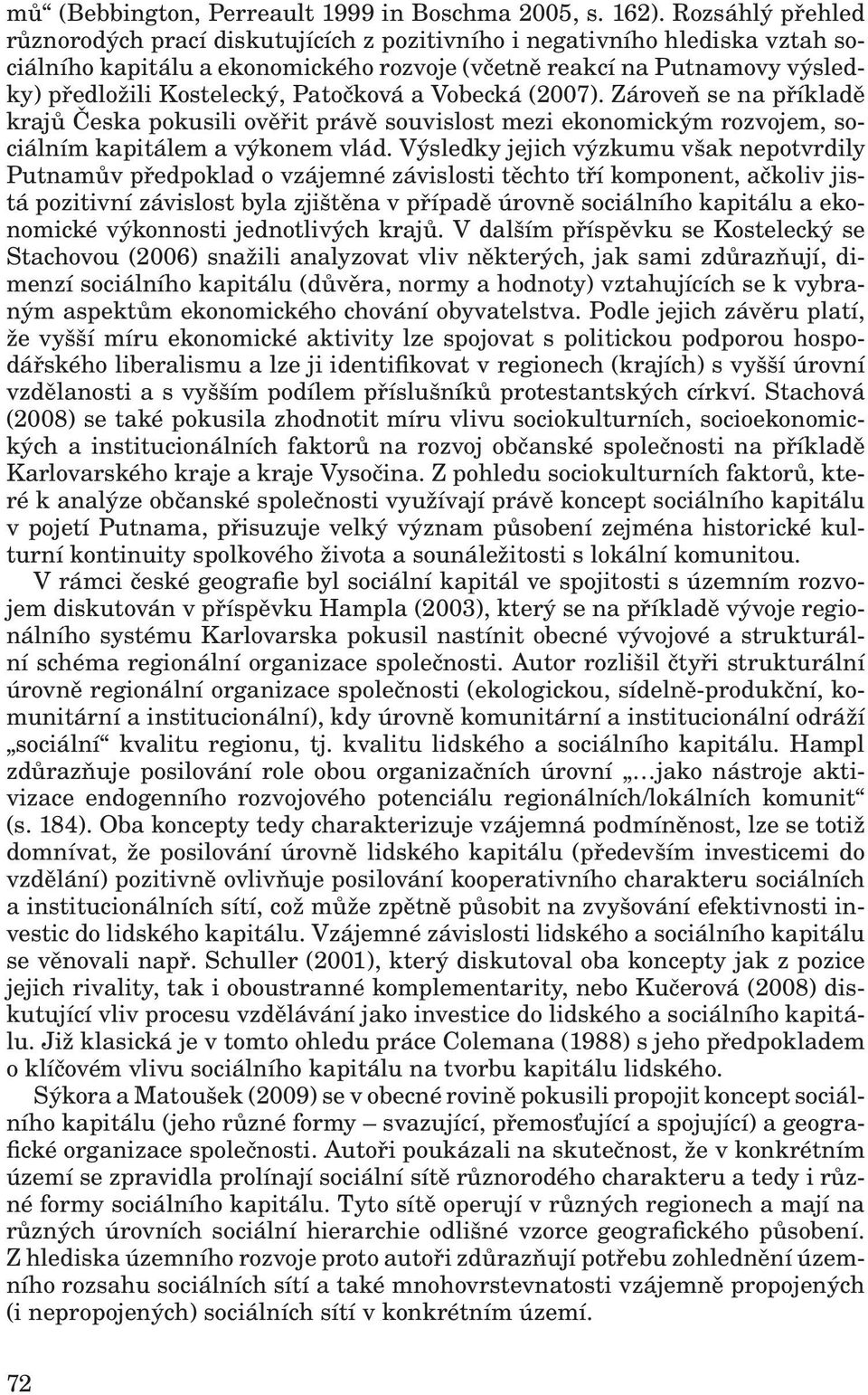 Patočková a Vobecká (2007). Zároveň se na příkladě krajů Česka pokusili ověřit právě souvislost mezi ekonomickým rozvojem, sociálním kapitálem a výkonem vlád.