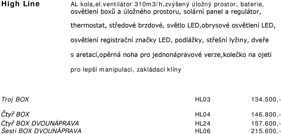 thermostat, středové brzdové, světlo LED,obrysové osvětlení LED, osvětlení registrační značky LED, podlážky, střešní