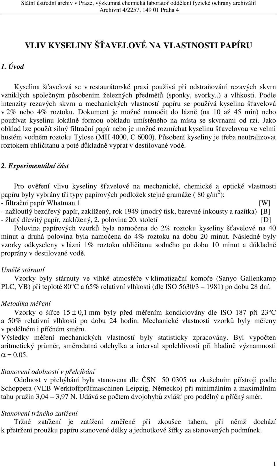 Podle intenzity rezavých skvrn a mechanických vlastností papíru se používá kyselina šťavelová v 2% nebo 4% roztoku.