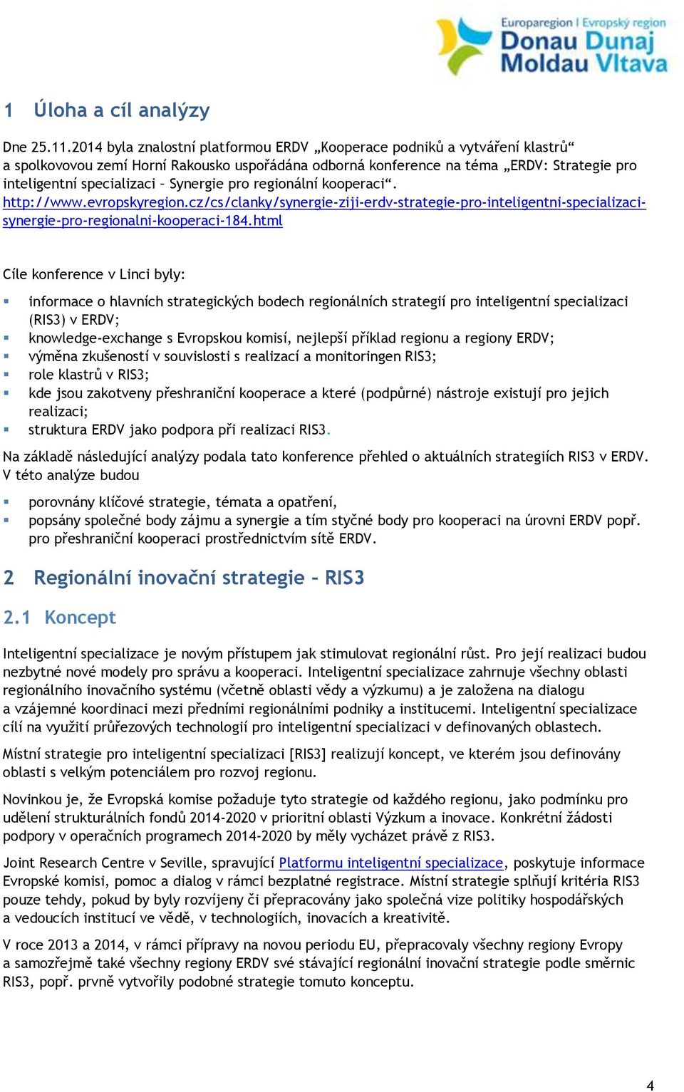 Synergie pro regionální kooperaci. http://www.evropskyregion.cz/cs/clanky/synergie-ziji-erdv-strategie-pro-inteligentni-specializacisynergie-pro-regionalni-kooperaci-184.