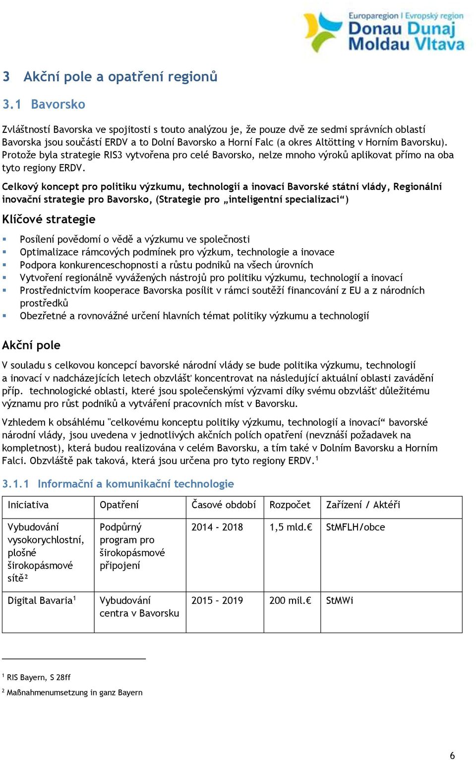 Bavorsku). Protože byla strategie RIS3 vytvořena pro celé Bavorsko, nelze mnoho výroků aplikovat přímo na oba tyto regiony ERDV.