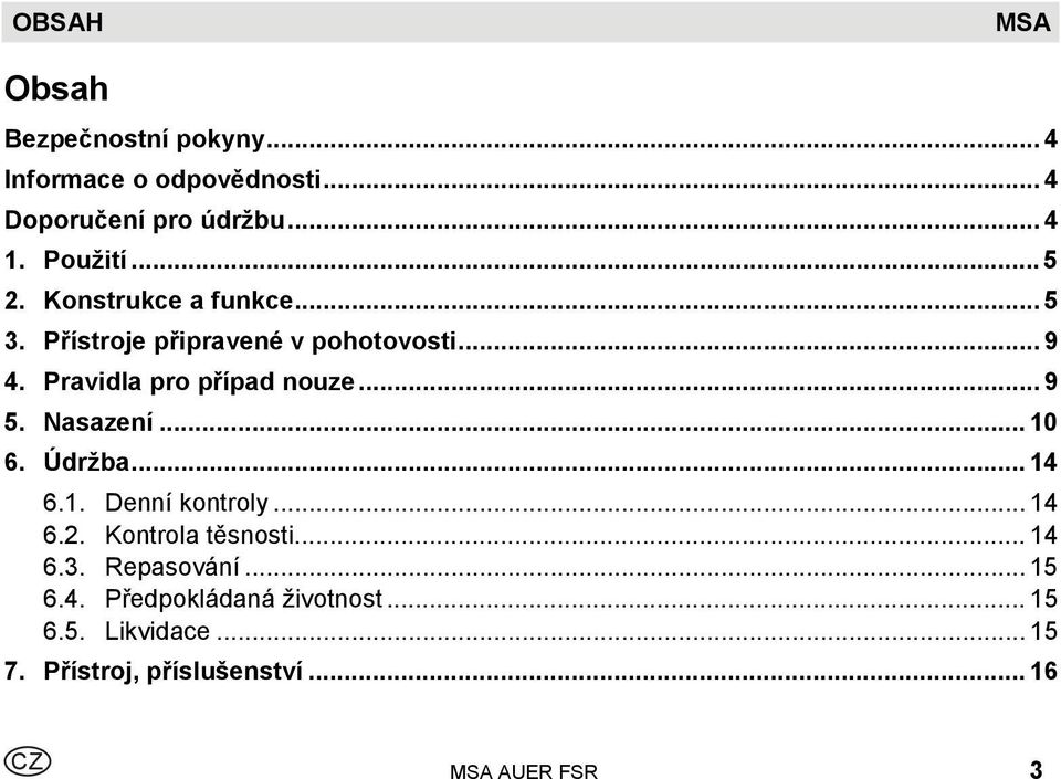 .. 9 5. Nasazení... 10 6. Údržba... 14 6.1. Denní kontroly... 14 6.2. Kontrola těsnosti... 14 6.3.