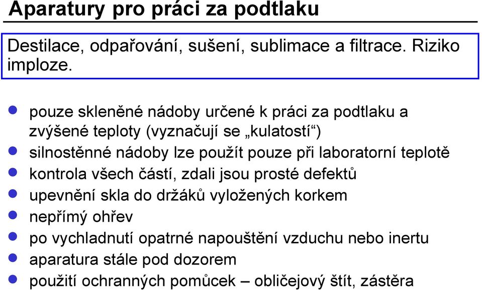 pouze při laboratorní teplotě kontrola všech částí, zdali jsou prosté defektů upevnění skla do držáků vyložených korkem