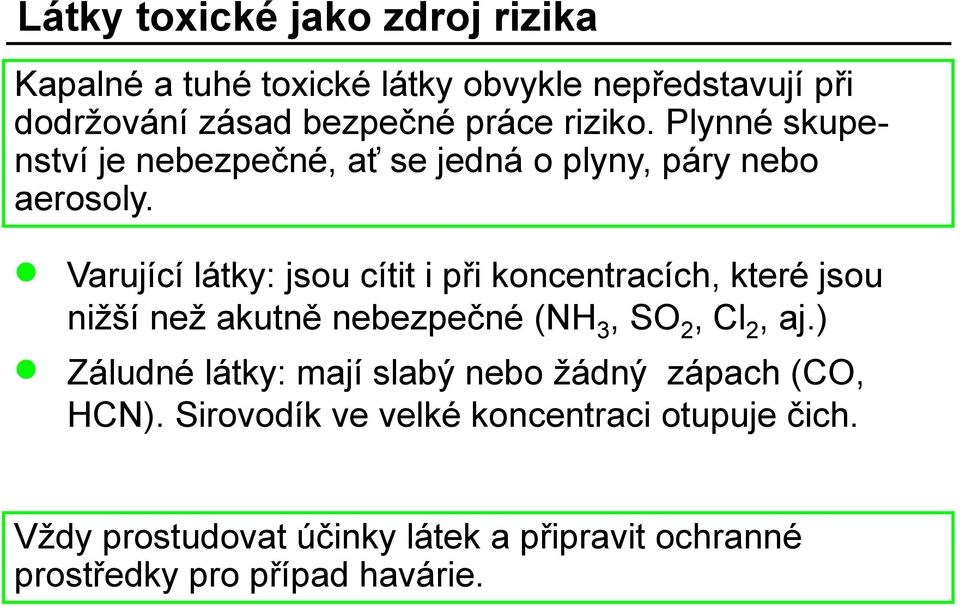 Varující látky: jsou cítit i při koncentracích, které jsou nižší než akutně nebezpečné (NH 3, SO 2, Cl 2, aj.