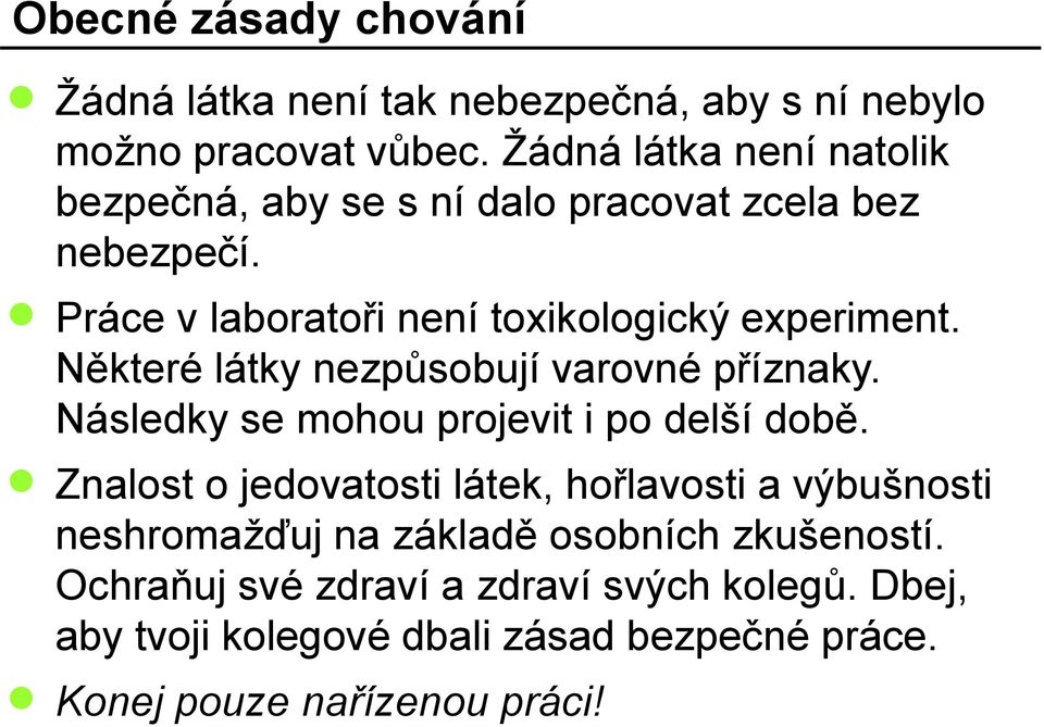 Některé látky nezpůsobují varovné příznaky. Následky se mohou projevit i po delší době.