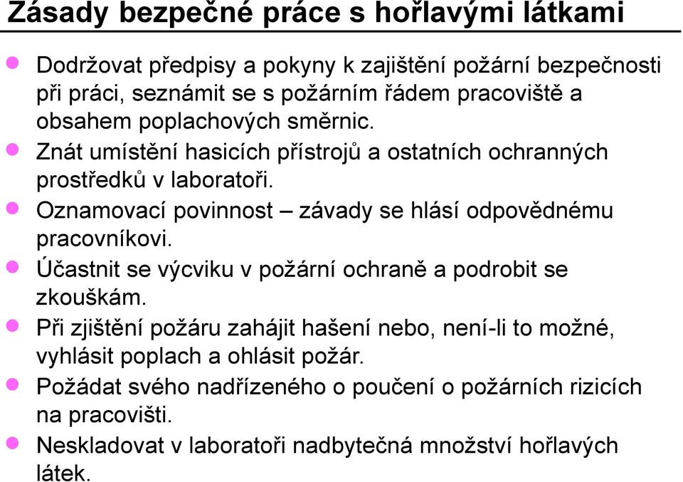 Oznamovací povinnost závady se hlásí odpovědnému pracovníkovi. Účastnit se výcviku v požární ochraně a podrobit se zkouškám.