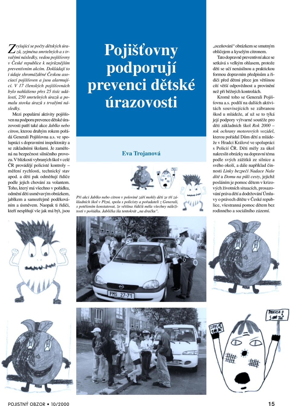 V 17 Ëlensk ch pojiöùovn ch bylo nahl öeno p es 25 tisìc ud - lostì, 250 smrteln ch raz a pomalu stovka raz s trval mi n - sledky.