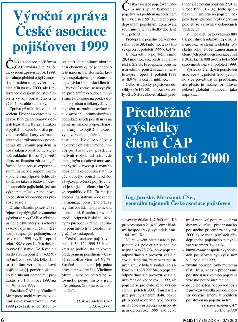 Zpr va p in öì dvï z kladnì sdïlenì. P ednï asociace pokl - d rok 1999 za p elomov v oblasti legislativy.