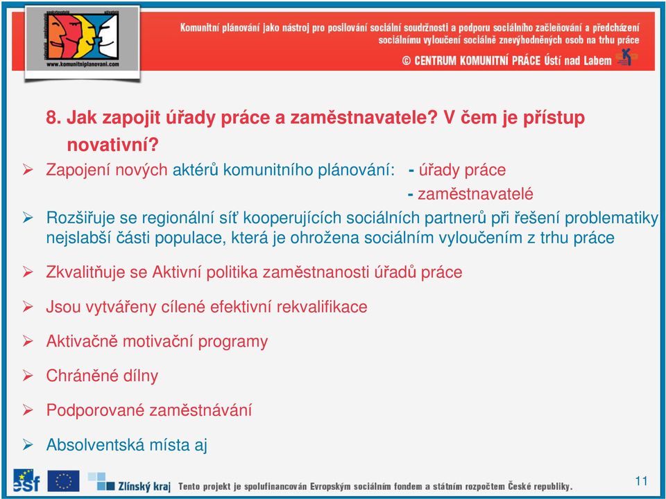 sociálních partnerů při řešení problematiky nejslabšíčásti populace, která je ohrožena sociálním vyloučením z trhu práce