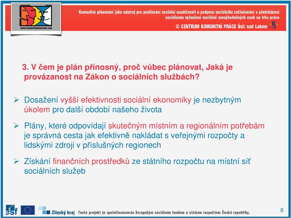 odpovídají skutečným místním a regionálním potřebám je správná cesta jak efektivně nakládat s veřejnými rozpočty