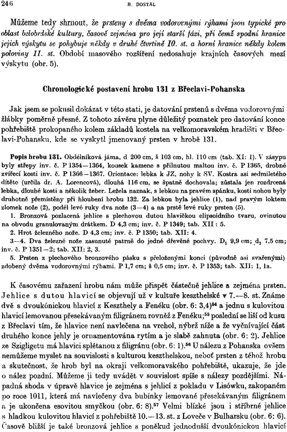 Chronologické postavení hrobu 131 z Břeclavi-Pohanska Jak jsem se pokusil dokázat v této stati, je datování prstenů s dvěma vodorovnými žlábky poměrně přesné.