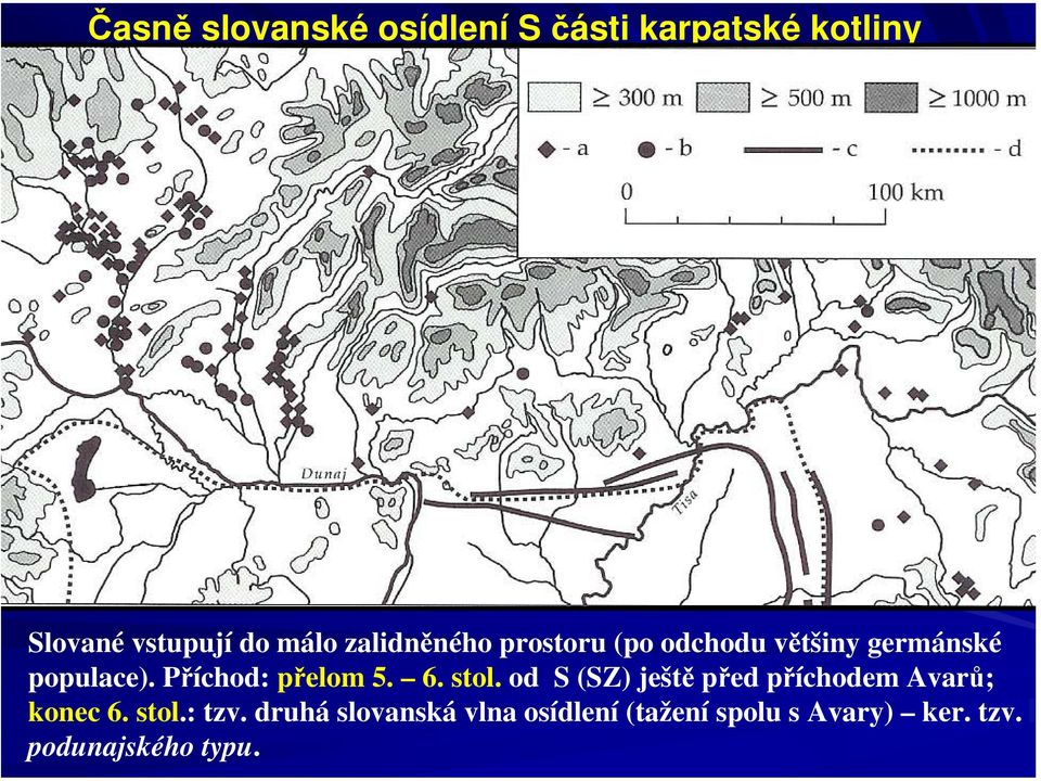 Příchod: přelom 5. 6. stol. od S (SZ) ještě před příchodem Avarů; konec 6.