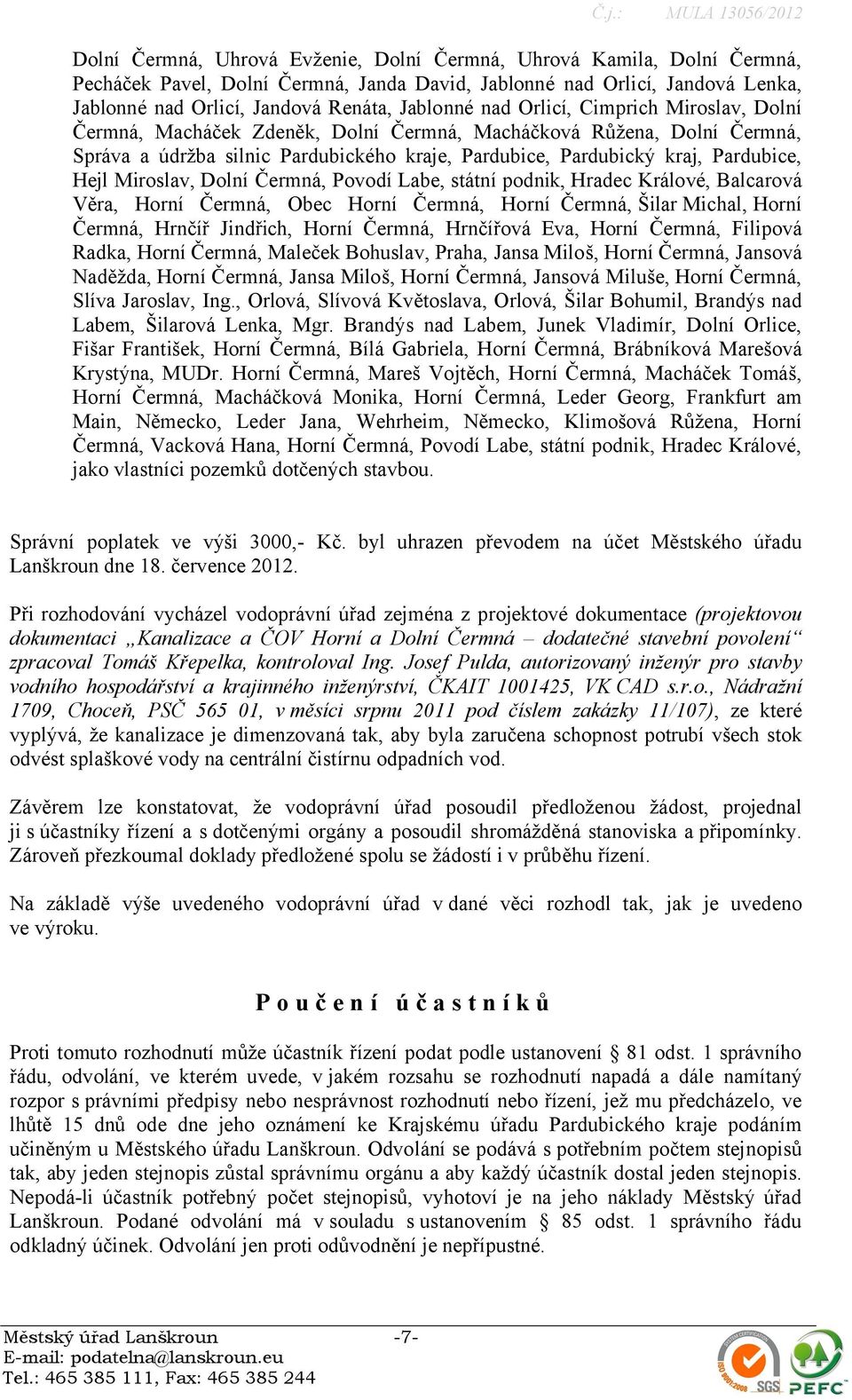 Miroslav, Dolní Čermná, Povodí Labe, státní podnik, Hradec Králové, Balcarová Věra, Horní Čermná, Obec Horní Čermná, Horní Čermná, Šilar Michal, Horní Čermná, Hrnčíř Jindřich, Horní Čermná, Hrnčířová