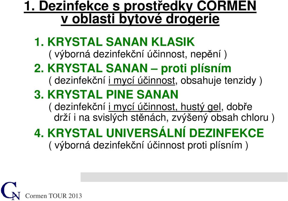 KRYSTAL SANAN proti plísním ( dezinfekční i mycí účinnost, obsahuje tenzidy ) 3.