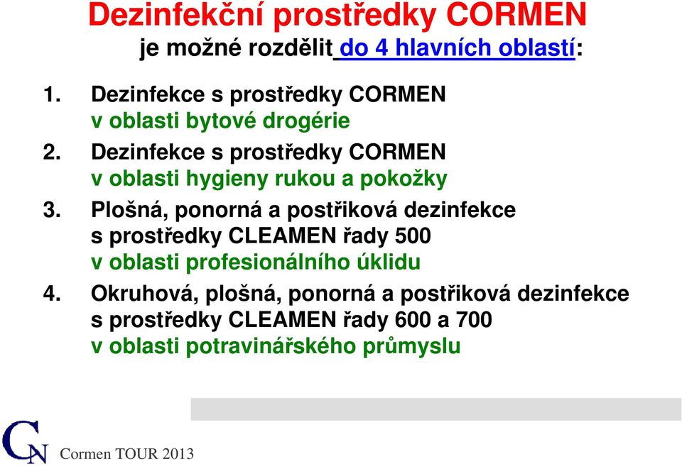 Dezinfekce s prostředky CORMEN v oblasti hygieny rukou a pokožky 3.