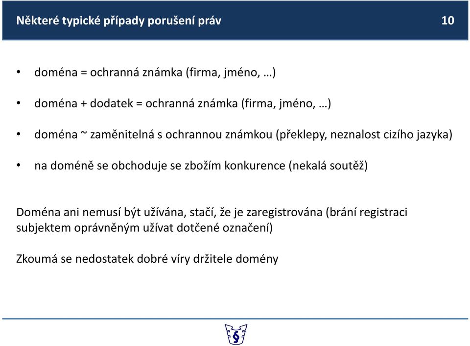 se obchoduje se zbožím konkurence (nekalá soutěž) Doména ani nemusí být užívána, stačí, že je zaregistrována