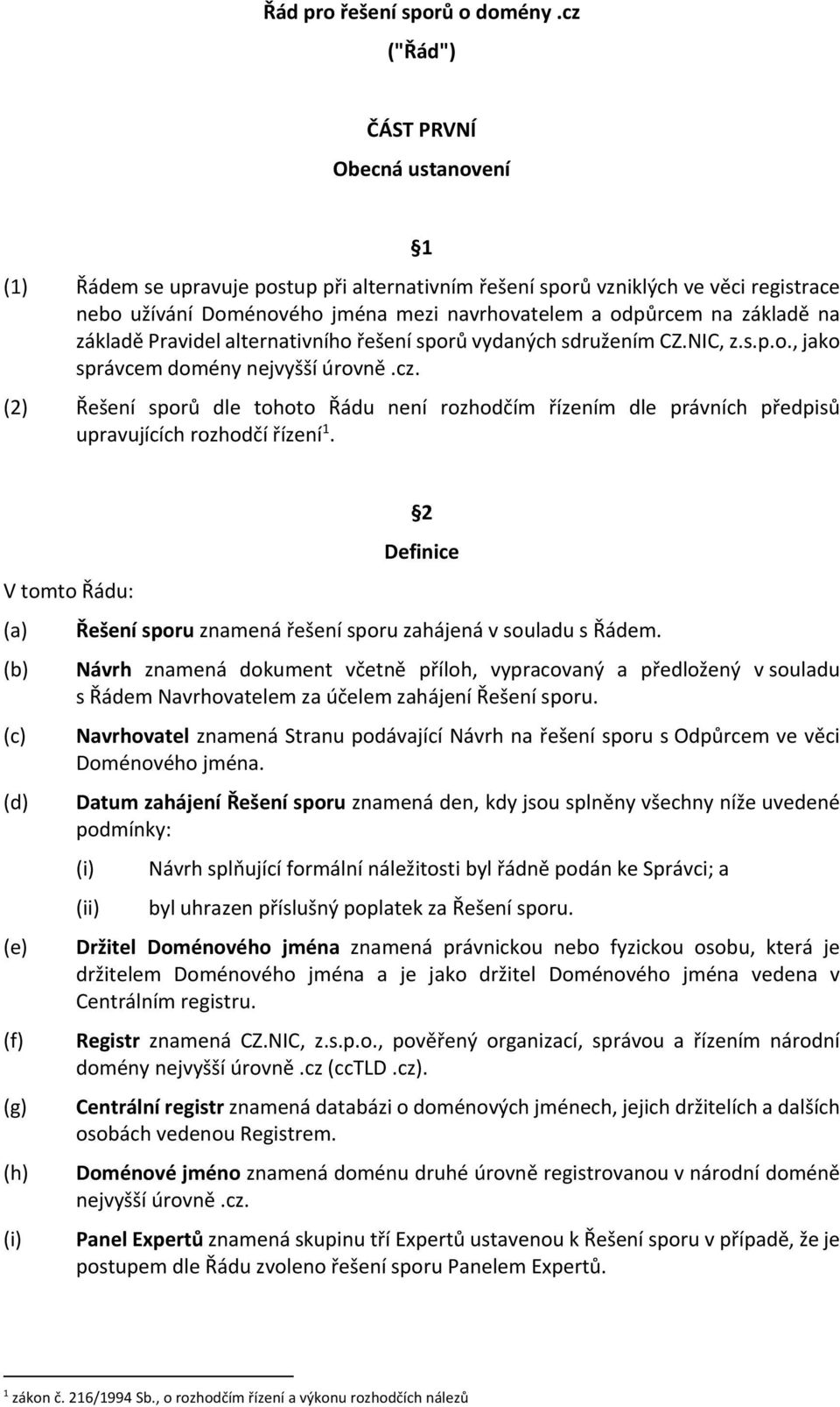 základě na základě Pravidel alternativního řešení sporů vydaných sdružením CZ.NIC, z.s.p.o., jako správcem domény nejvyšší úrovně.cz.