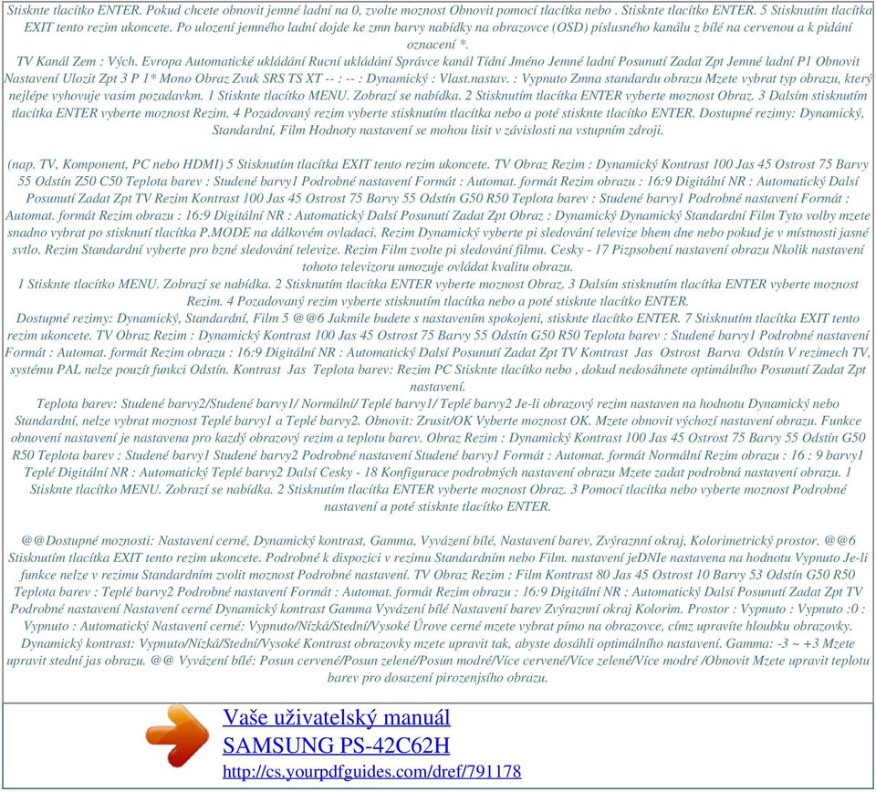 Evropa Automatické ukládání Rucní ukládání Správce kanál Tídní Jméno Jemné ladní Posunutí Zadat Zpt Jemné ladní P1 Obnovit Nastavení Ulozit Zpt 3 P 1* Mono Obraz Zvuk SRS TS XT -- : -- : Dynamický :