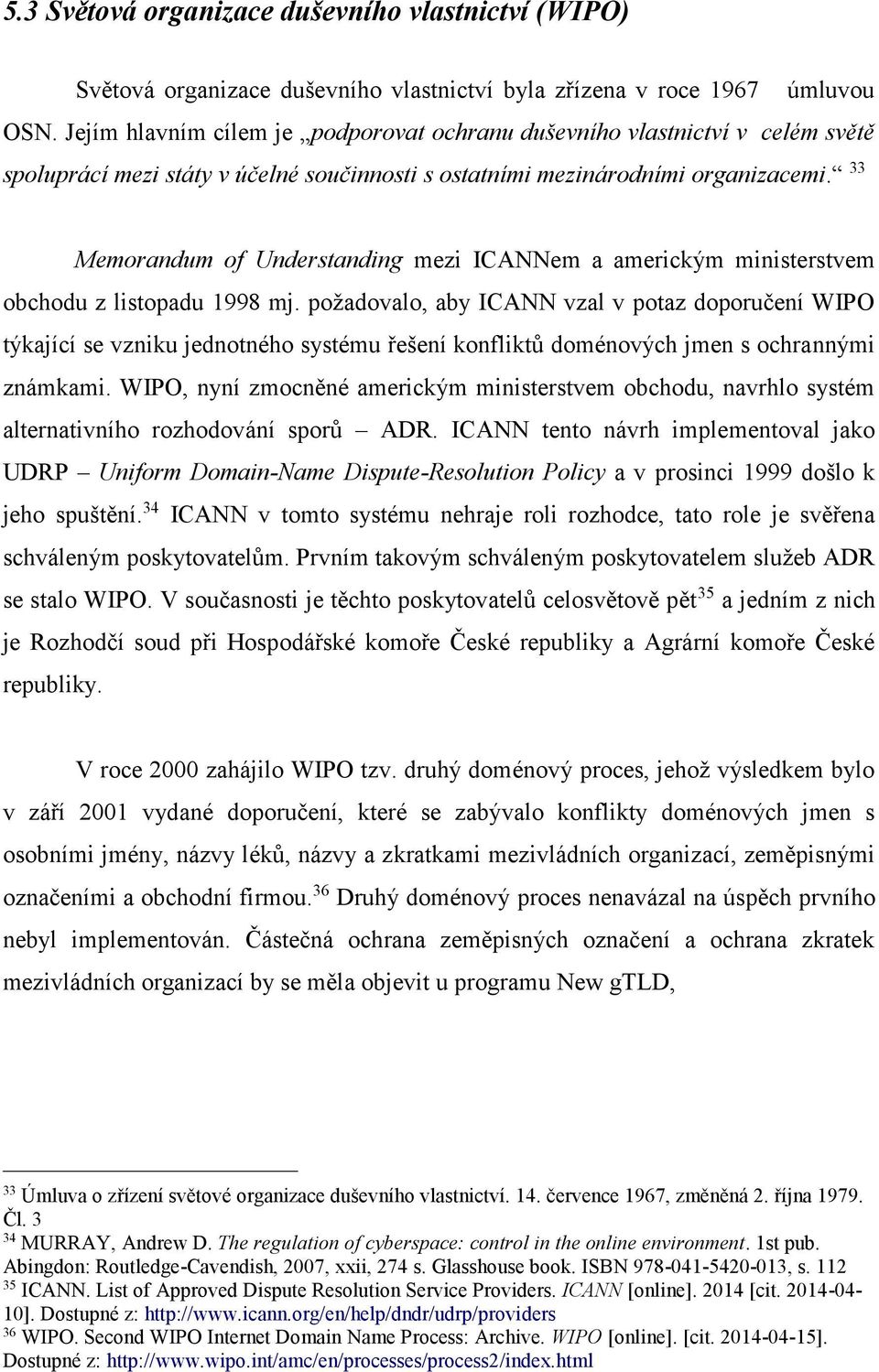 33 Memorandum of Understanding mezi ICANNem a americkým ministerstvem obchodu z listopadu 1998 mj.