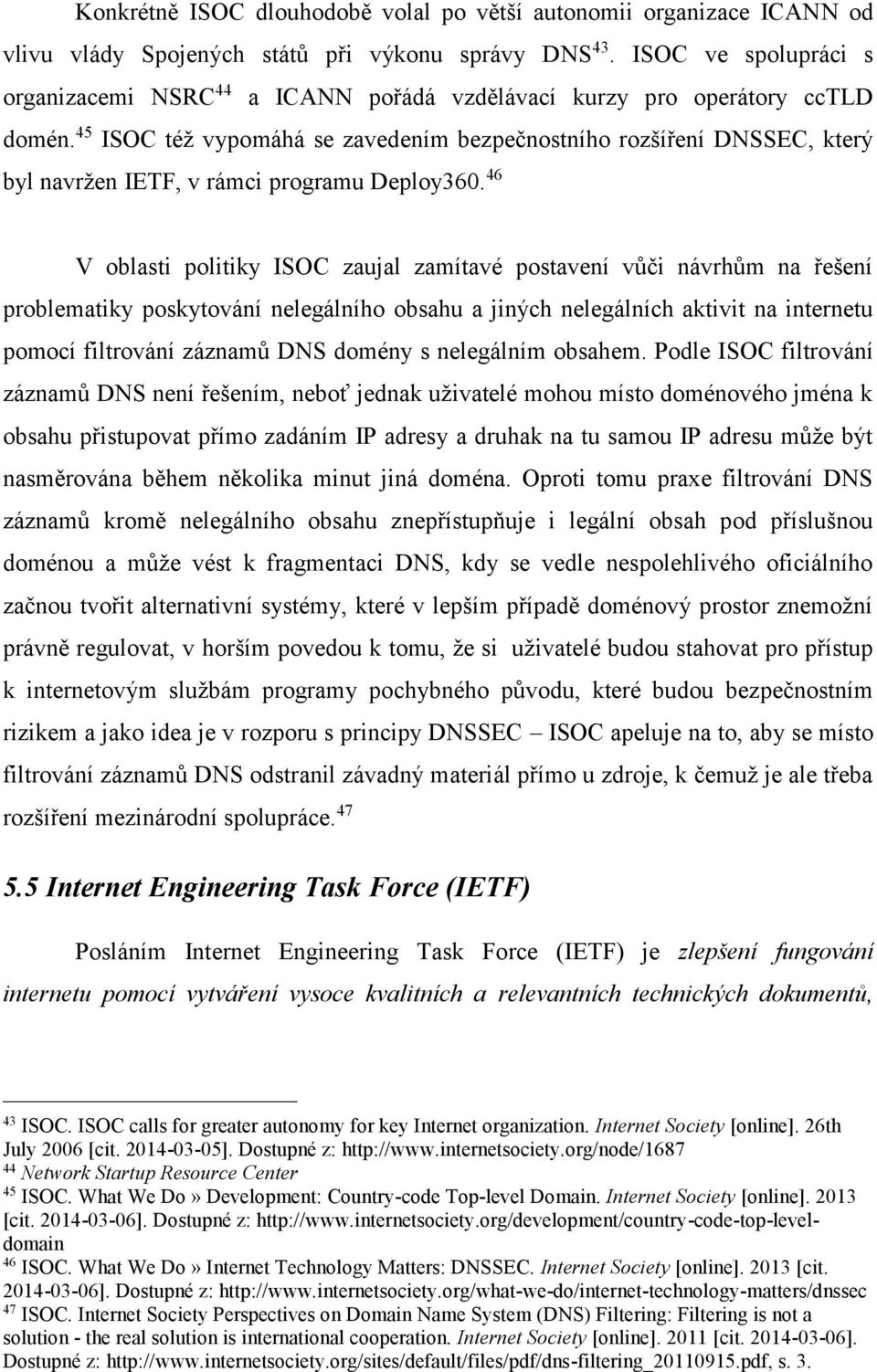 45 ISOC též vypomáhá se zavedením bezpečnostního rozšíření DNSSEC, který byl navržen IETF, v rámci programu Deploy360.