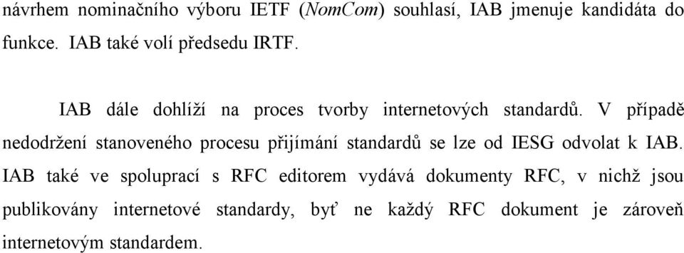 V případě nedodržení stanoveného procesu přijímání standardů se lze od IESG odvolat k IAB.