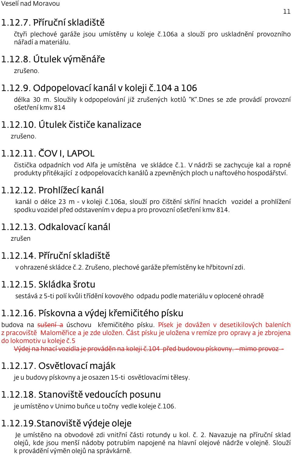 ČOV I, LAPOL čistička odpadních vod Alfa je umístěna ve skládce č.1. V nádrži se zachycuje kal a ropné produkty přitékající z odpopelovacích kanálů a zpevněných ploch u naftového hospodářství. 1.12.