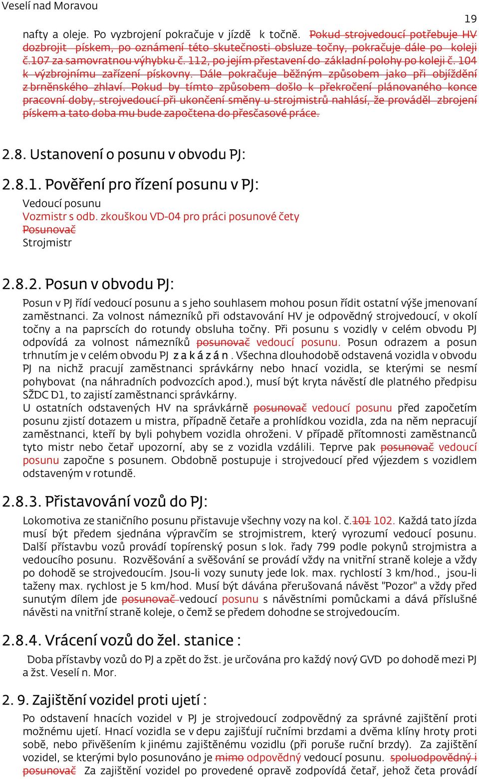 Pokud by tímto způsobem došlo k překročení plánovaného konce pracovní doby, strojvedoucí při ukončení směny u strojmistrů nahlásí, že prováděl zbrojení pískem a tato doba mu bude započtena do