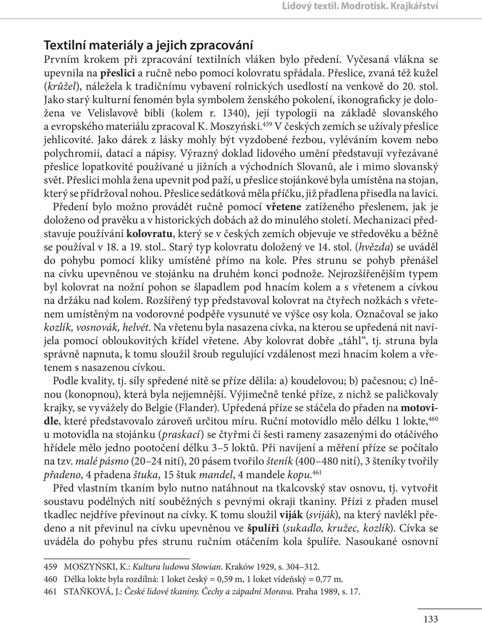 Jako starý kulturní fenomén byla symbolem ženského pokolení, ikonograficky je doložena ve Velislavově bibli (kolem r. 1340), její typologii na základě slovanského a evropského materiálu zpracoval K.