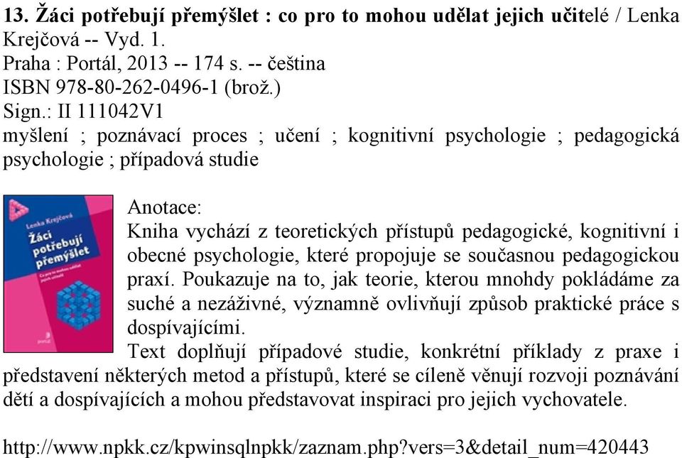 psychologie, které propojuje se současnou pedagogickou praxí. Poukazuje na to, jak teorie, kterou mnohdy pokládáme za suché a nezáživné, významně ovlivňují způsob praktické práce s dospívajícími.