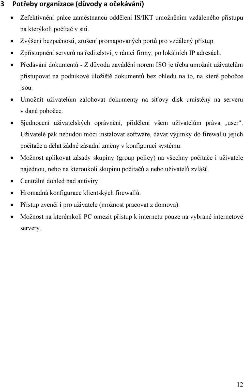 Předávání dokumentů - Z důvodu zavádění norem ISO je třeba umoţnit uţivatelům přistupovat na podnikové úloţiště dokumentů bez ohledu na to, na které pobočce jsou.