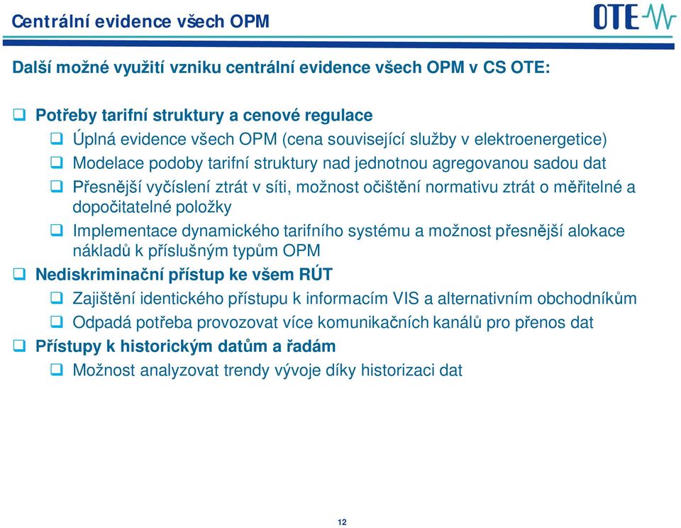 itatelné položky Implementace dynamického tarifního systému a možnost p esn jší alokace náklad k p íslušným typ m OPM Nediskrimina ní p ístup ke všem RÚT Zajišt ní identického p ístupu k