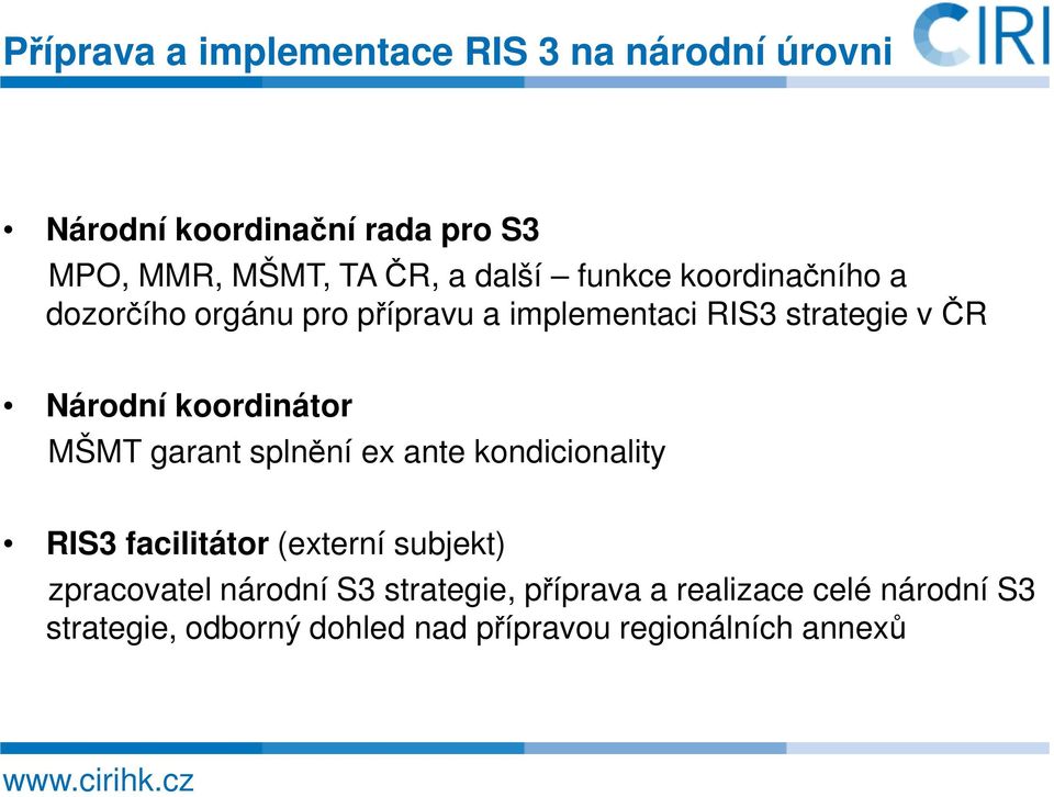 koordinátor MŠMT garant splnění ex ante kondicionality RIS3 facilitátor (externí subjekt) zpracovatel