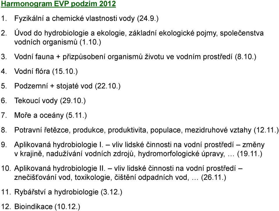 Potravní řetězce, produkce, produktivita, populace, mezidruhové vztahy (12.11.) 9. Aplikovaná hydrobiologie I.