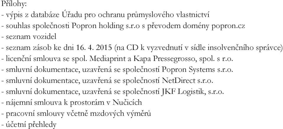 Mediaprint a Kapa Pressegrosso, spol. s r.o. - smluvní dokumentace, uzavřená se společností Popron Systems s.r.o. - smluvní dokumentace, uzavřená se společností NetDirect s.