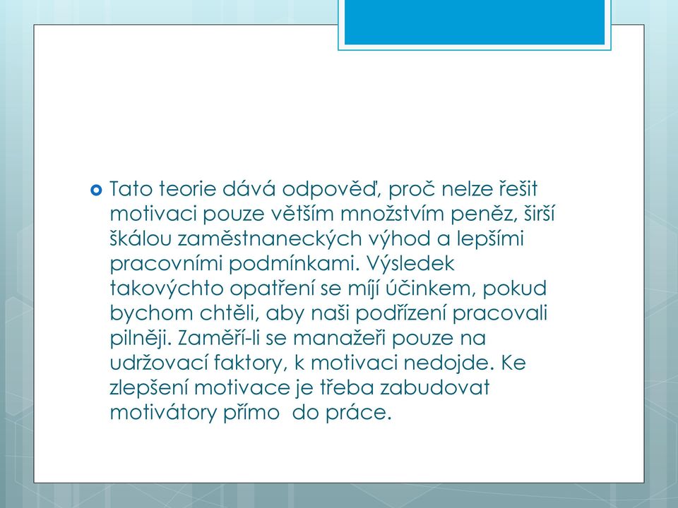 Výsledek takovýchto opatření se míjí účinkem, pokud bychom chtěli, aby naši podřízení pracovali