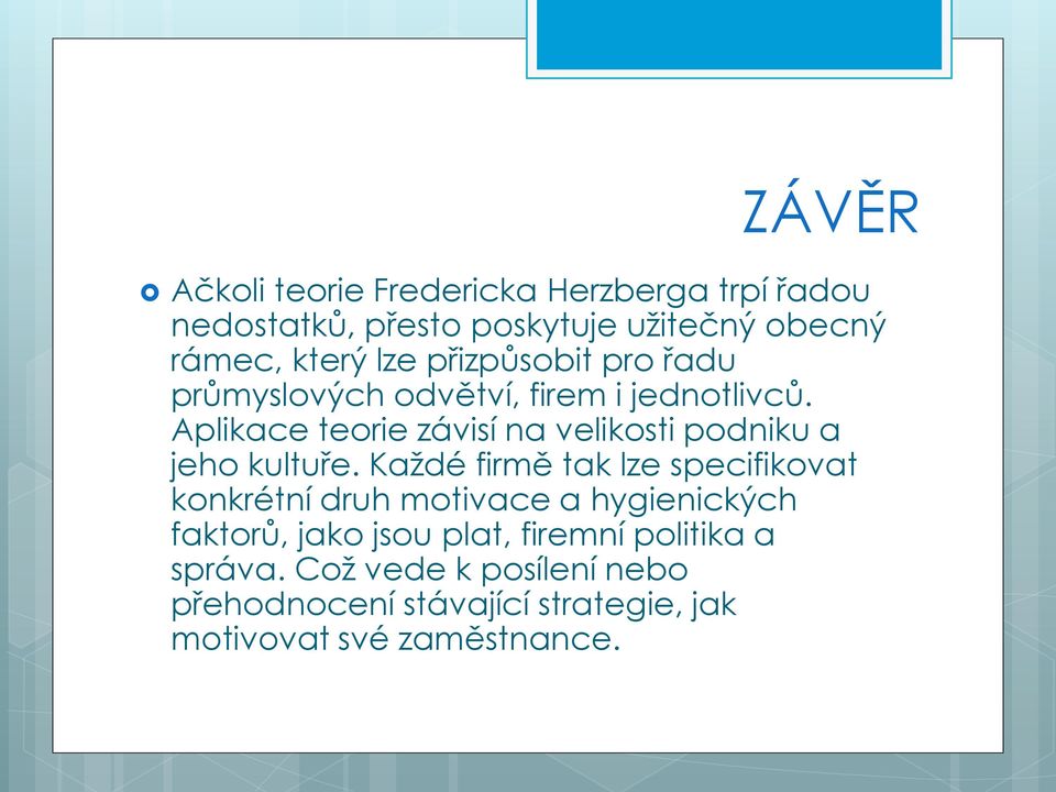 Aplikace teorie závisí na velikosti podniku a jeho kultuře.