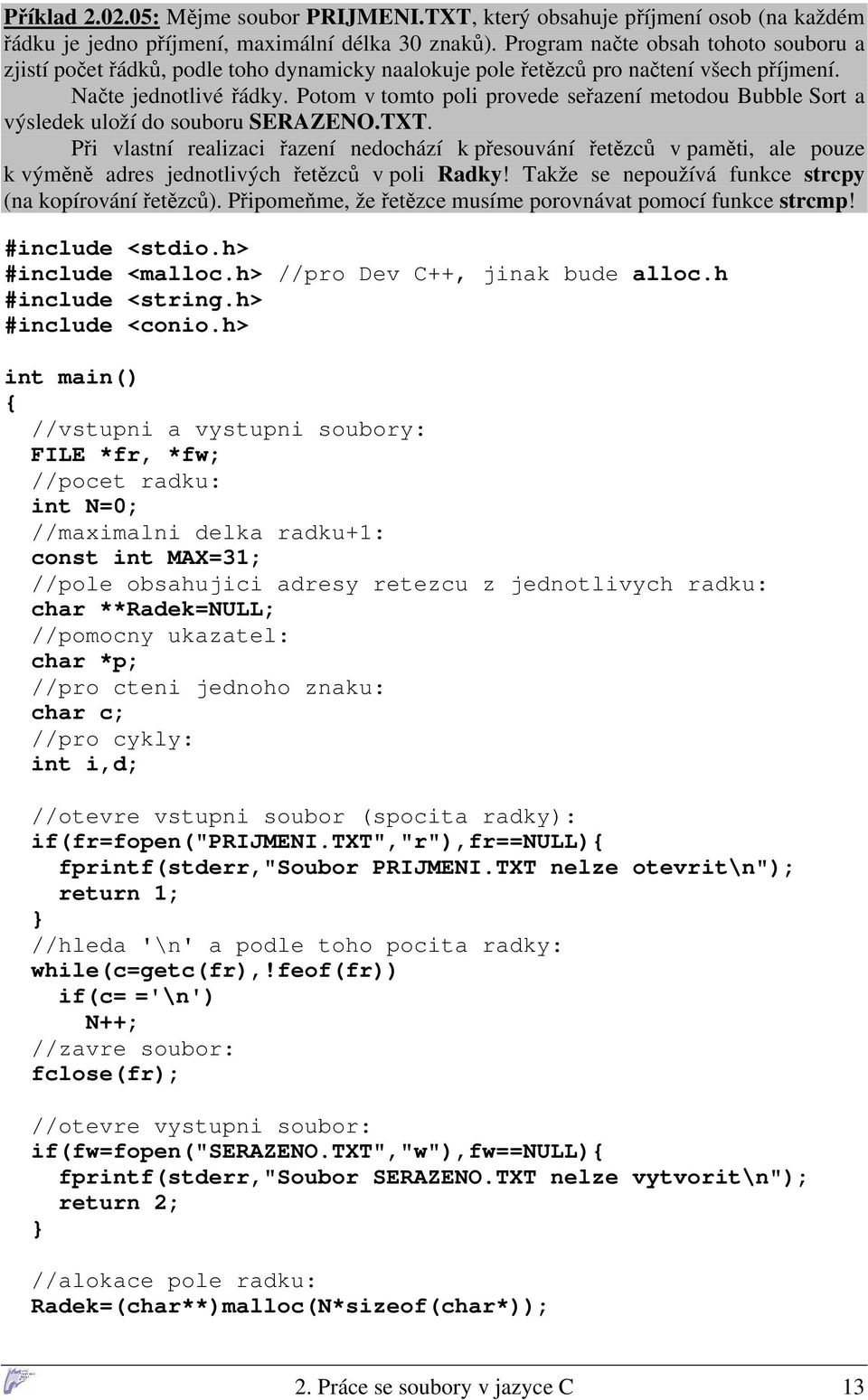 Potom v tomto poli provede seřazení metodou Bubble Sort a výsledek uloží do souboru SERAZENO.TXT.