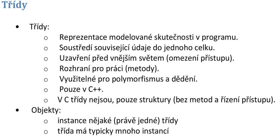 o Rozhraní pro práci (metody). o Využitelné pro polymorfismus a dědění. o Pouze v C++.