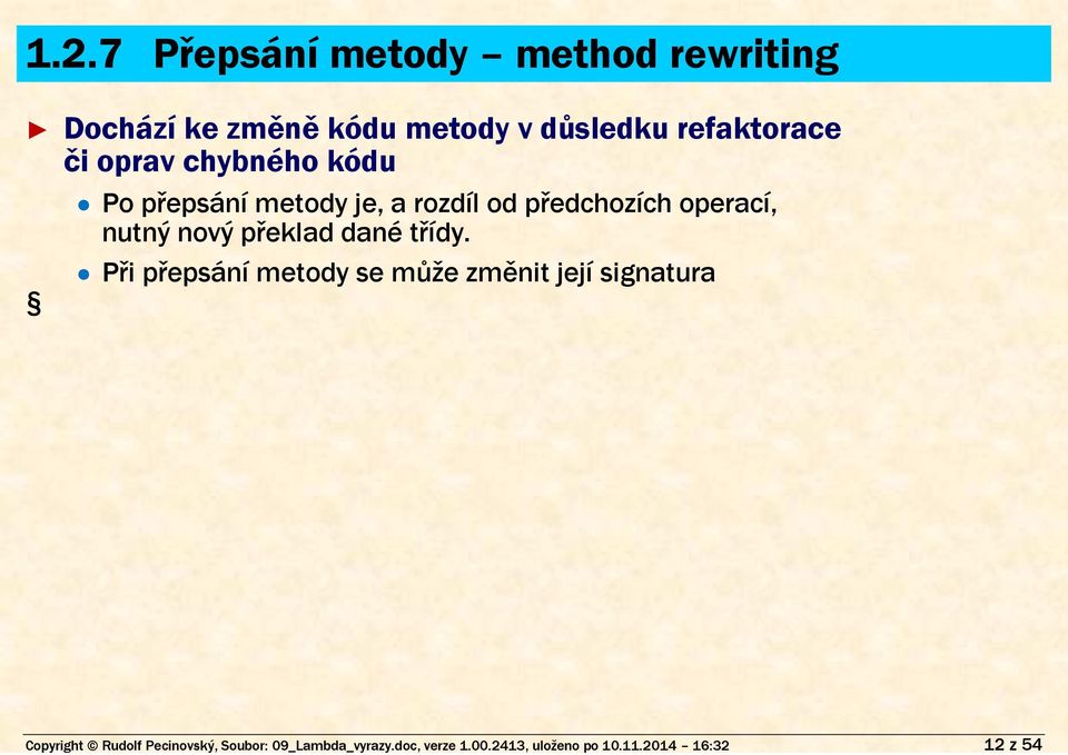 v důsledku refaktorace či oprav chybného kódu Po přepsání metody je, a rozdíl od